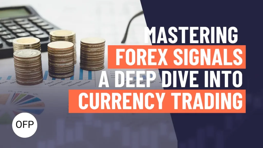 Mastering forex signals a deep dive into currency trading