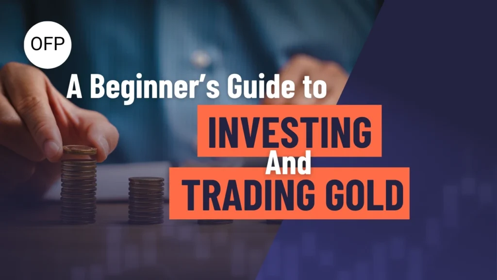 A beginners guide to investing and trading gold