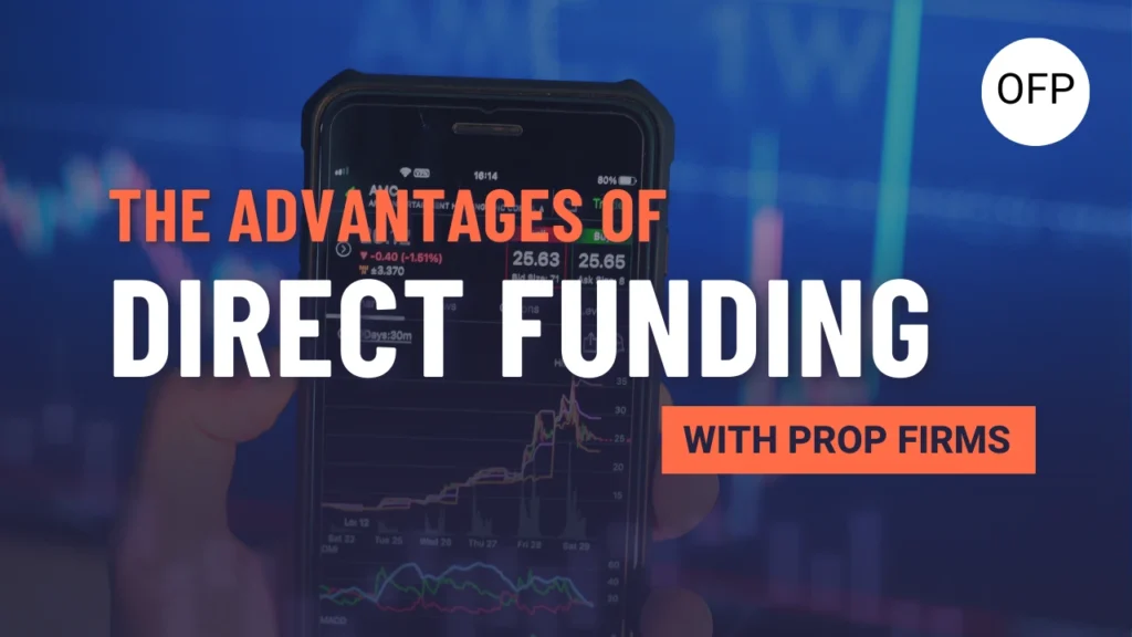 The advantages of direct funding with prop firms