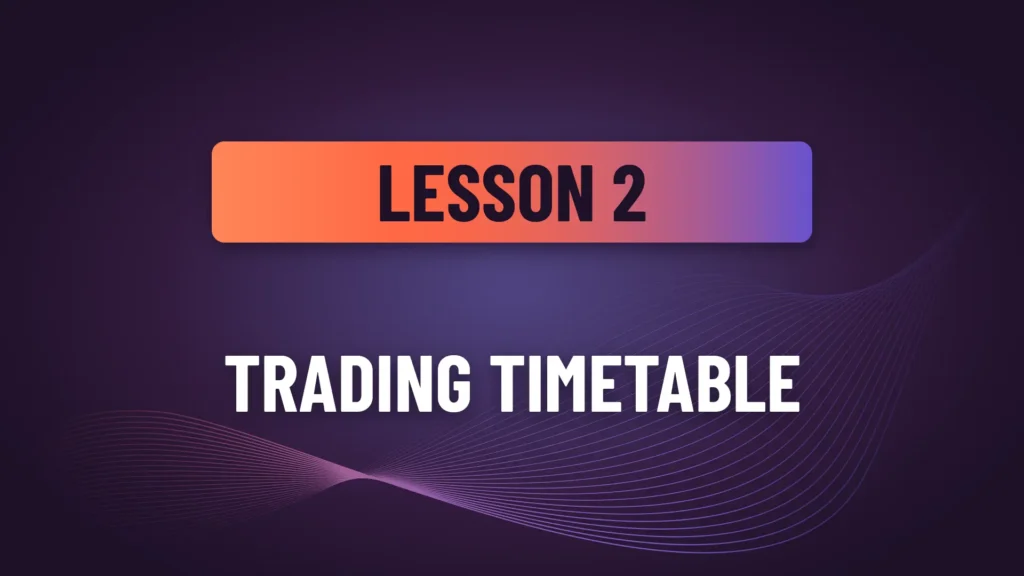 Lesson 2: Trading Timetable