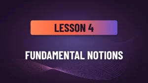 Lesson 4: Fundamental Notions
