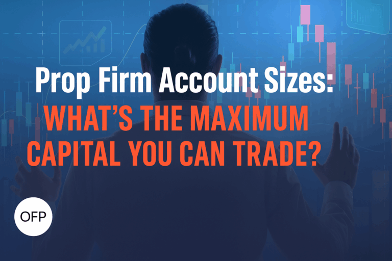Prop Firm Account Sizes: What’s the Maximum Capital You Can Trade?
