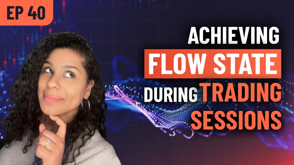ep-40 Achieving Flow State During Trading Sessions: A Hidden Edge